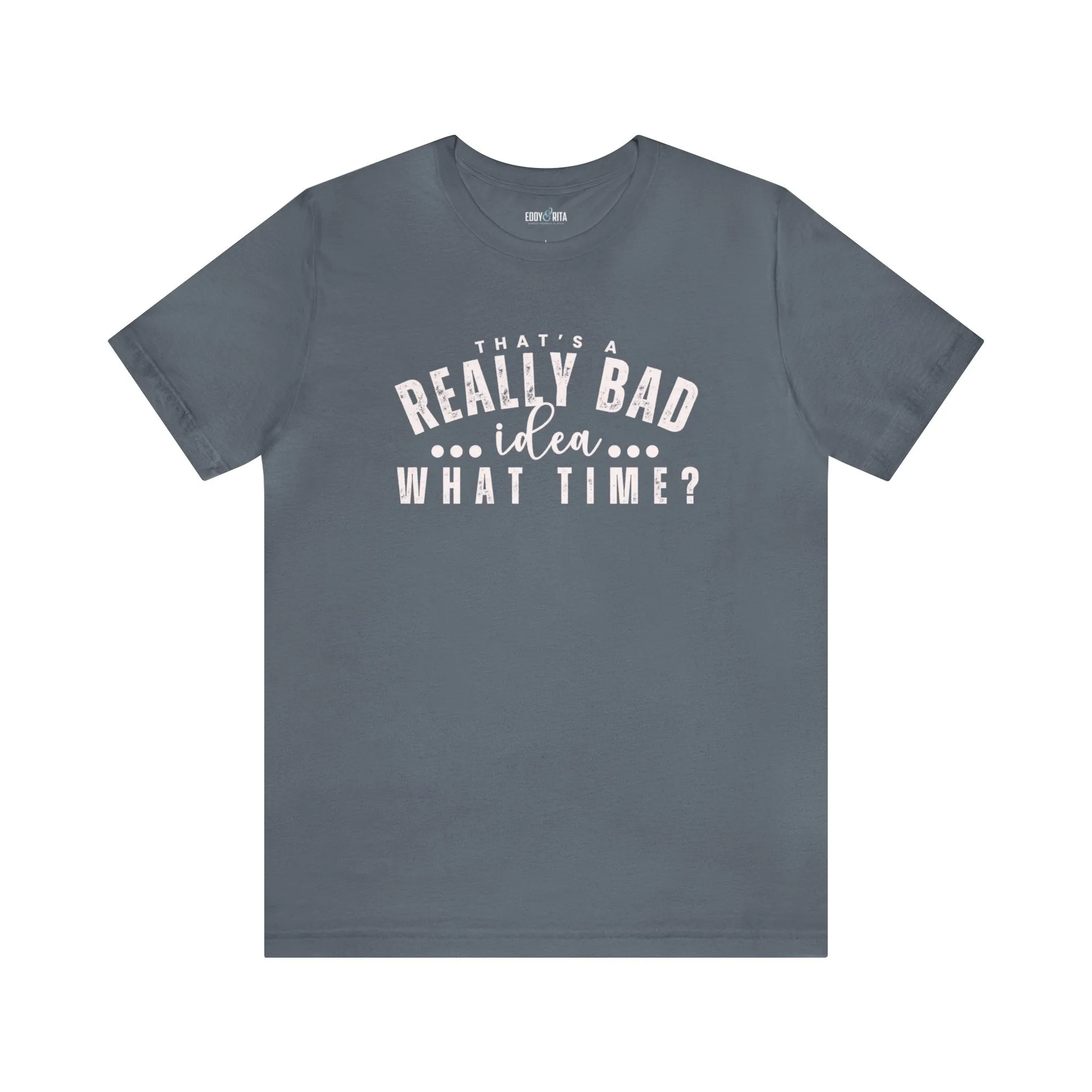 That's a Really Bad Idea What Time Women's Bella Canvas T-Shirt