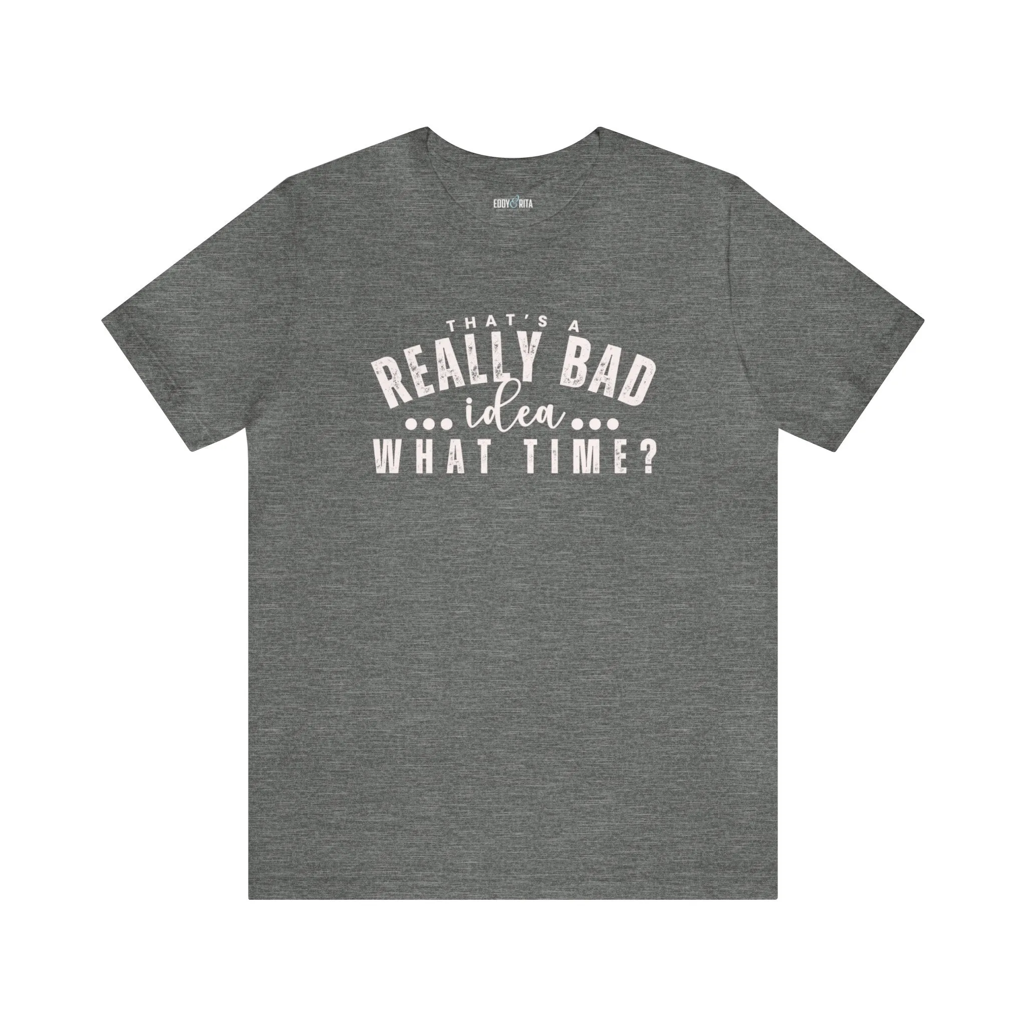 That's a Really Bad Idea What Time Women's Bella Canvas T-Shirt