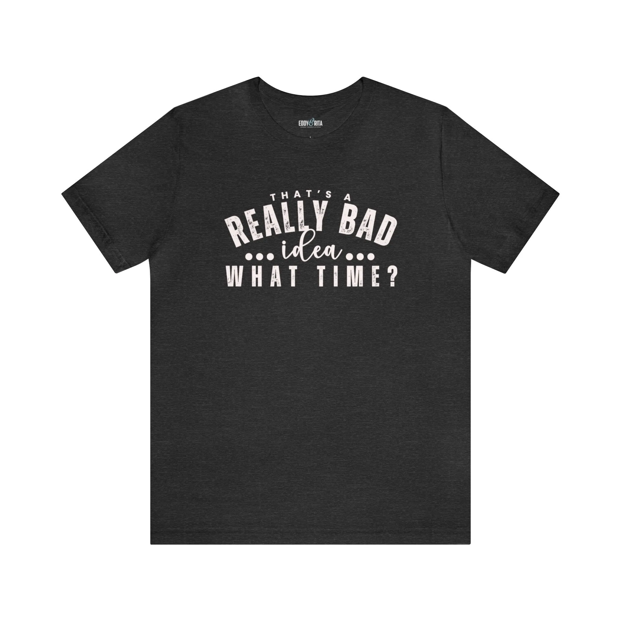 That's a Really Bad Idea What Time Women's Bella Canvas T-Shirt