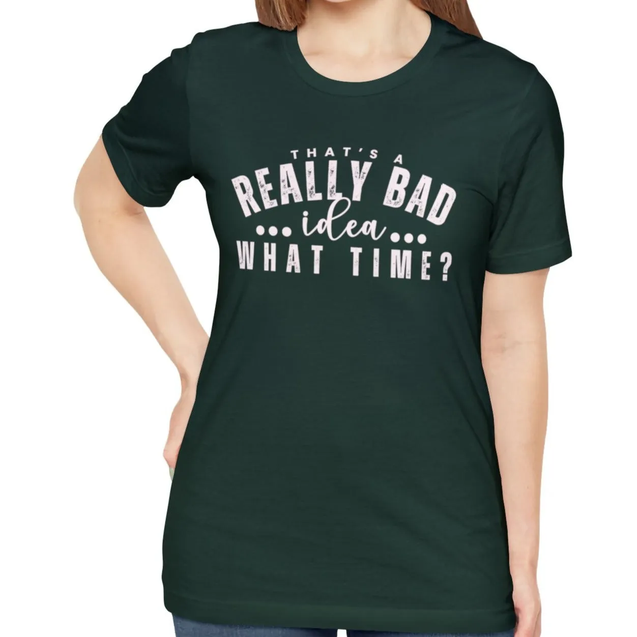 That's a Really Bad Idea What Time Women's Bella Canvas T-Shirt