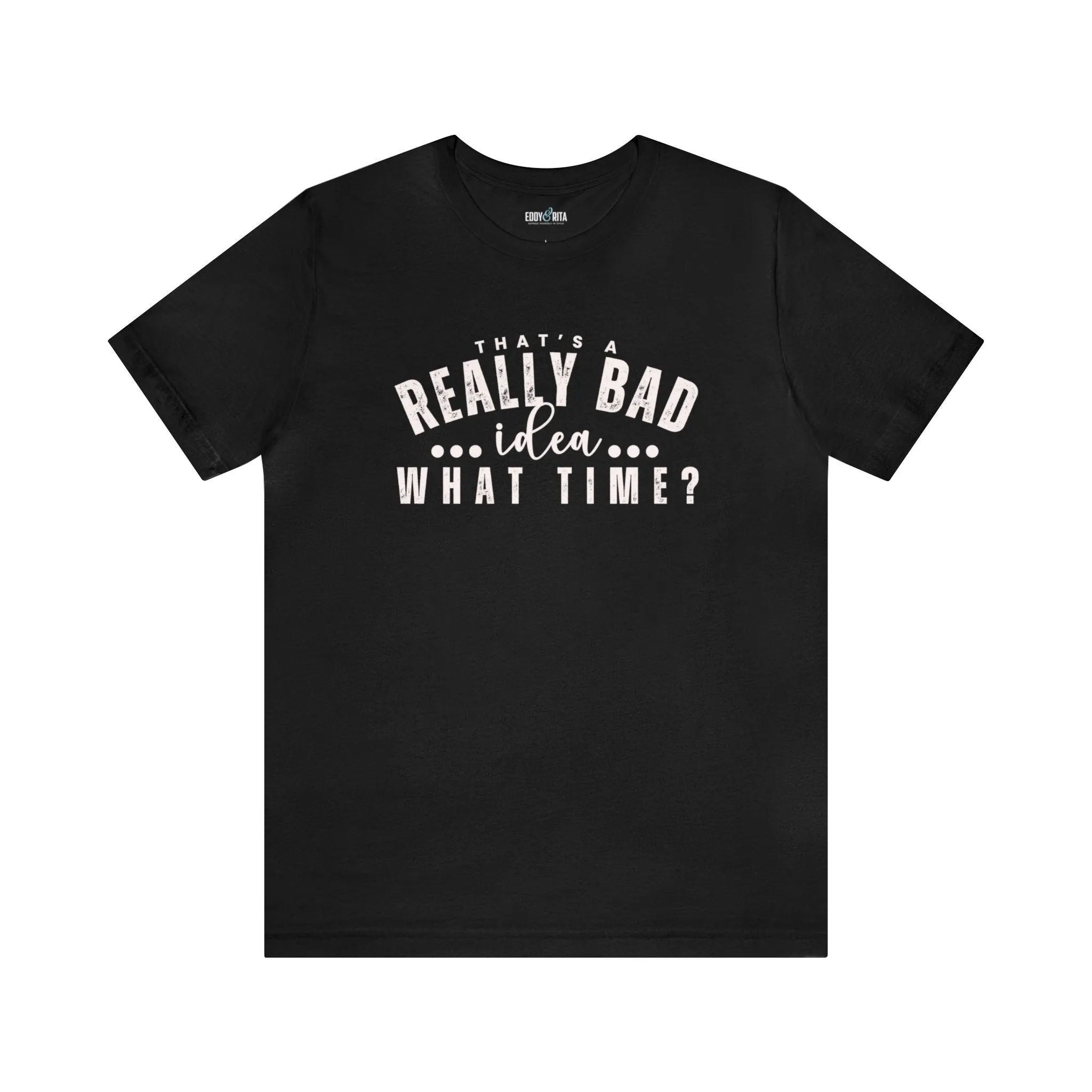 That's a Really Bad Idea What Time Women's Bella Canvas T-Shirt