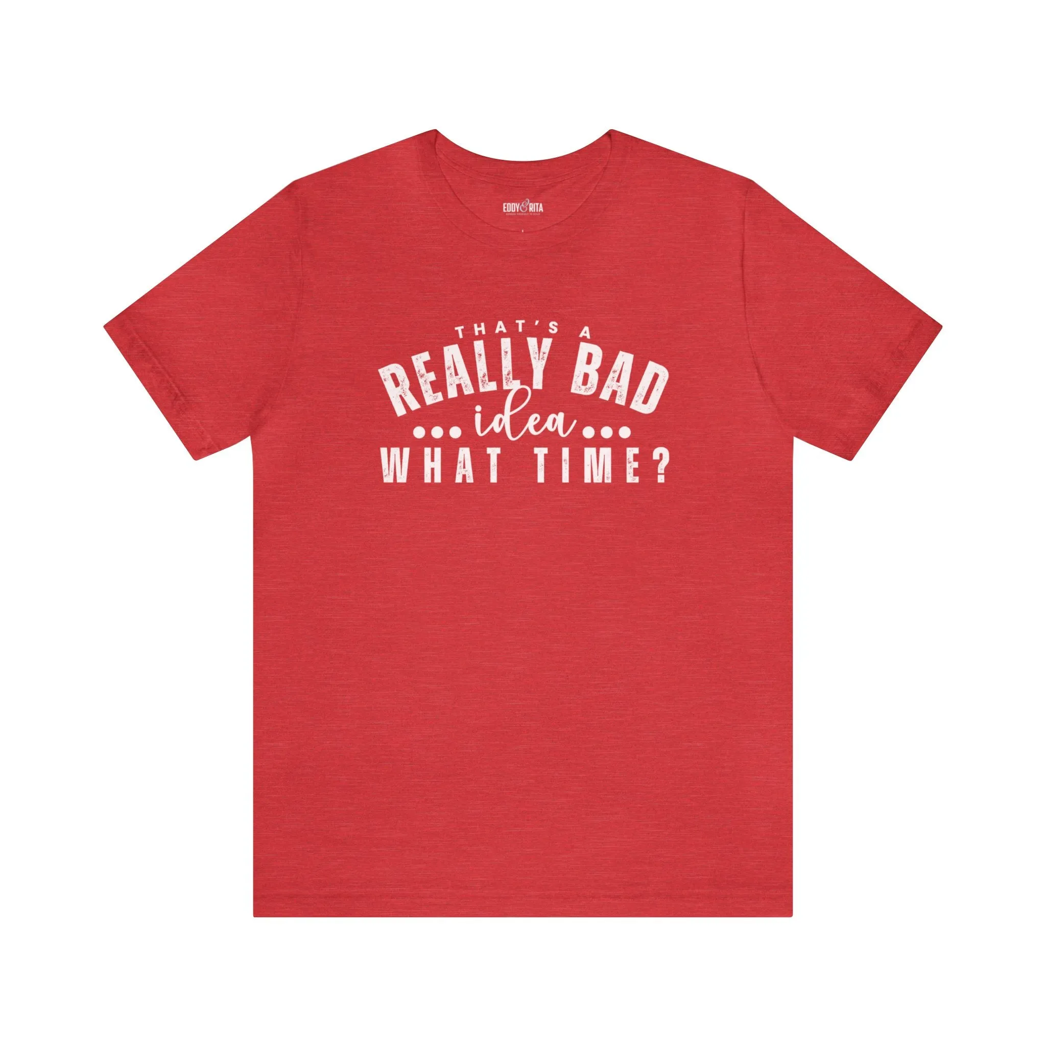That's a Really Bad Idea What Time Women's Bella Canvas T-Shirt