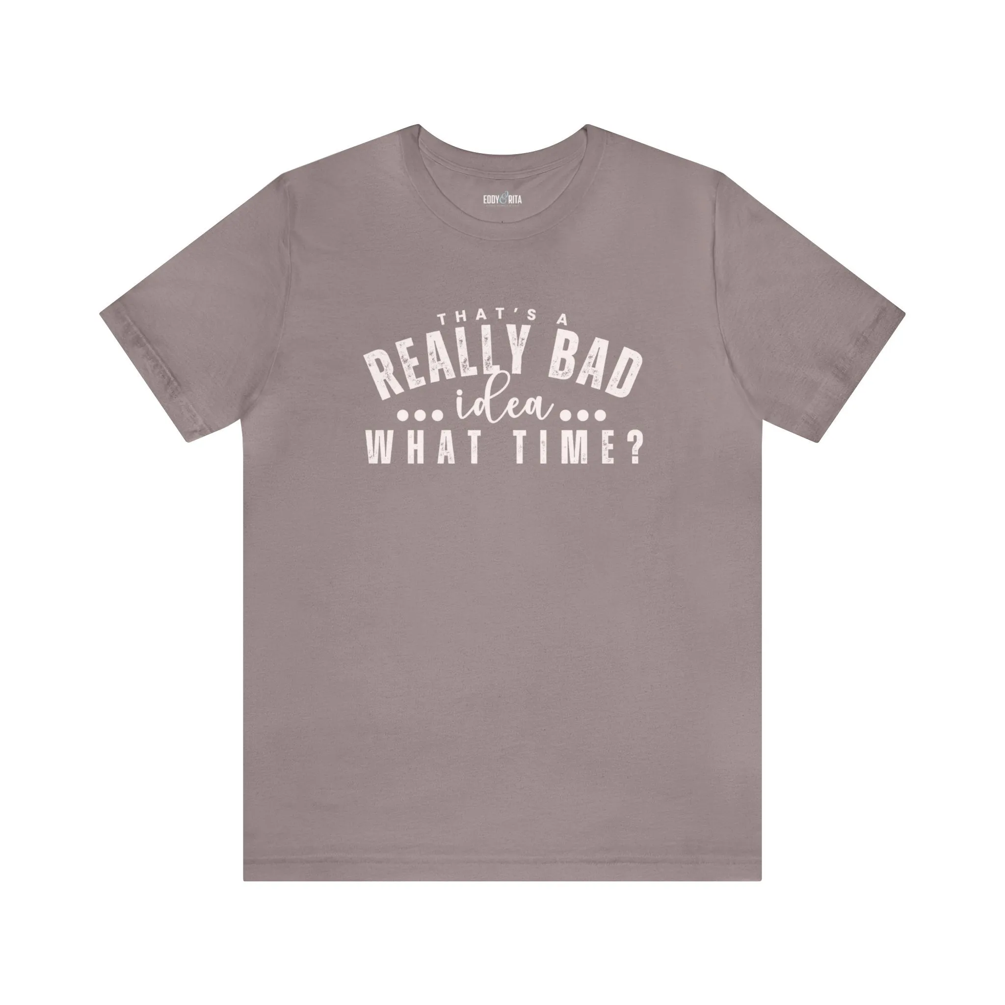 That's a Really Bad Idea What Time Women's Bella Canvas T-Shirt